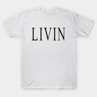 LIVIN - Living Life T-Shirt